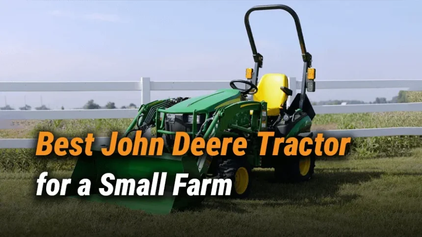 Best John Deere Tractors for Small Farms on a Budget